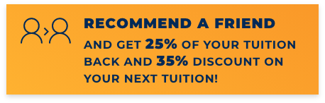 Recommend a Friend and get 25% of your tuition back and 35% discount on your next tuition!
